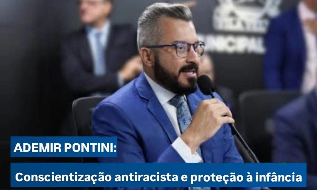 Projeto do vereador Ademir Pontini exige mensagens de conscientização antirracista e de proteção à infância em eventos de Vila Velha